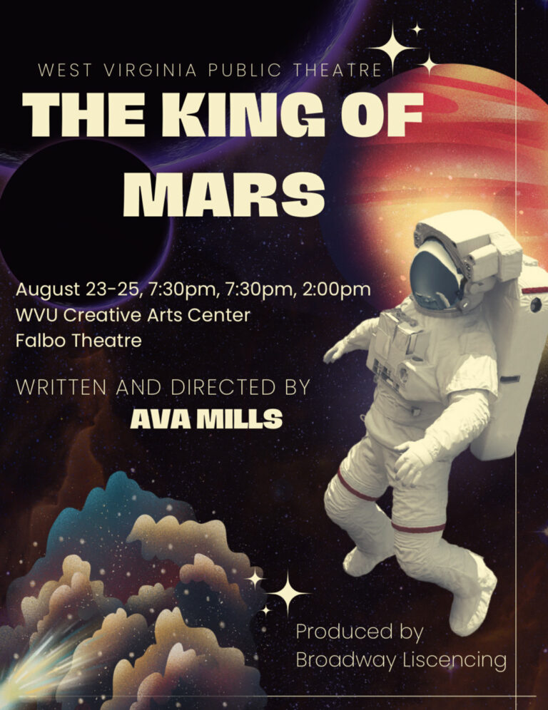 Poster for "The King of Mars" by West Virginia Public Theatre. Features an astronaut against a brightly colored cosmic backdrop with planets and nebulae. Text includes show dates, location (WVU Creative Arts Center, Falbo Theatre), and credits Ava Mills as the writer/director.