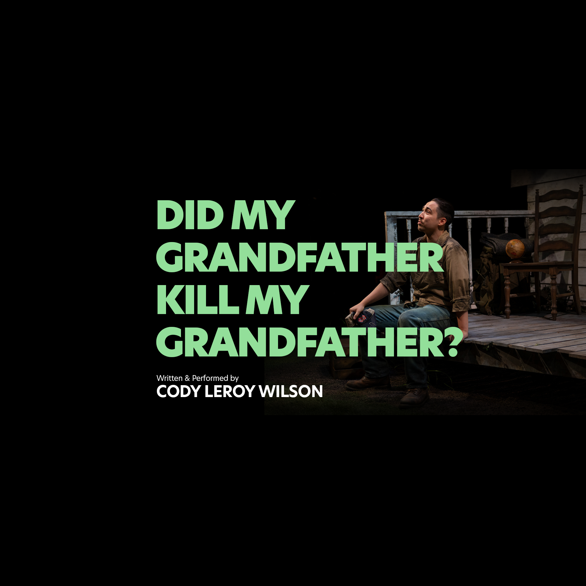 A man sits onstage near a bed and chair. Large green text reads, “Did My Grandfather Kill My Grandfather?” Below, smaller text says, “Written & Performed by Cody Leroy Wilson.”.