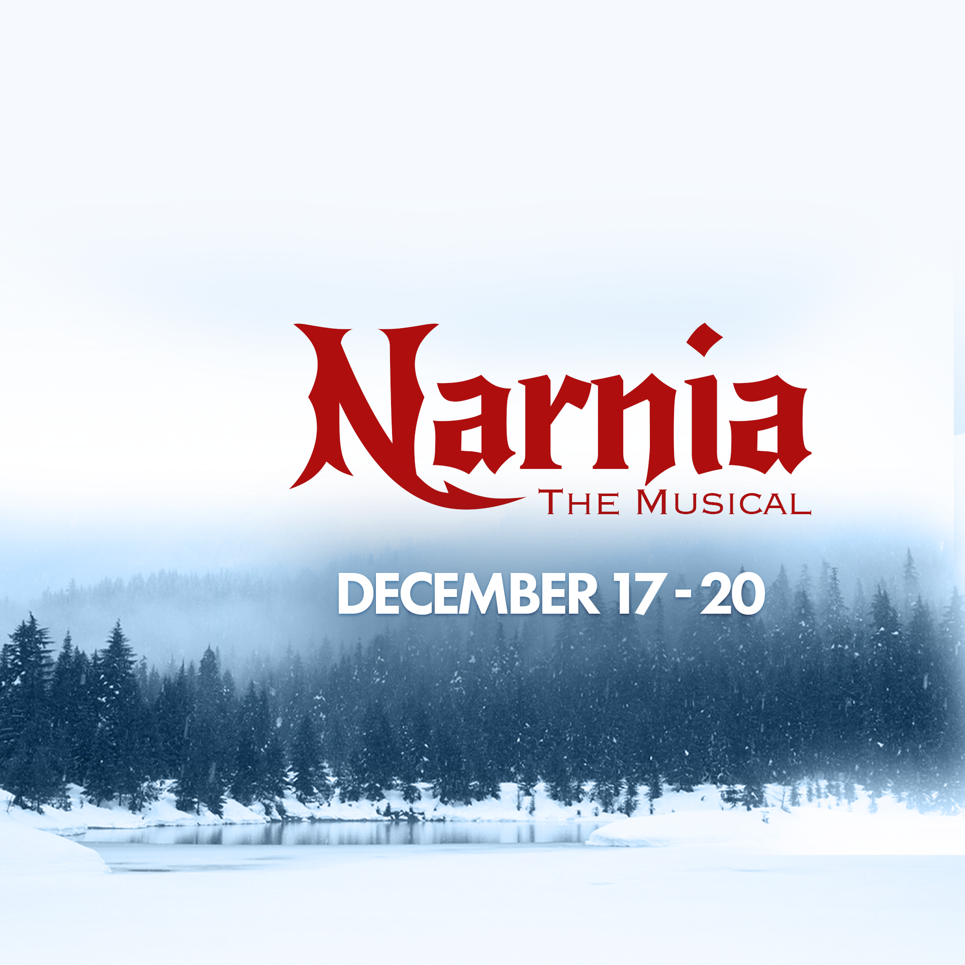 Snowy landscape with pine trees and a frozen lake. The text says, “Narnia The Musical, December 17-20,” inviting you to experience the enchanting world of Narnia brought to life on stage.